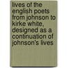 Lives of the English Poets From Johnson to Kirke White, Designed as a Continuation of Johnson's Lives by Pindar Henry Francis Cary