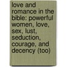 Love and Romance in the Bible: Powerful Women, Love, Sex, Lust, Seduction, Courage, and Decency (Too) door Asher Elkayam