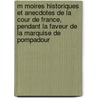 M Moires Historiques Et Anecdotes de La Cour de France, Pendant La Faveur de La Marquise de Pompadour door Jean-Louis Soulavie