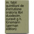 M. Fabii Quintiliani De Institutione Oratoria Libri Duodecim, Curavit G.H. Lünemann (German Edition)