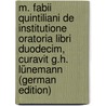 M. Fabii Quintiliani De Institutione Oratoria Libri Duodecim, Curavit G.H. Lünemann (German Edition) door Fabius Quintilianus Marcus