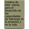 Madera de Lider: Claves Para el Desarrollo de las Capacidades de Liderazgo en la Empresa y en la Vida door Mario Alonso Puig