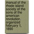 Manual of the Rhode Island Society of the Sons of the American Revolution. Organized February 1, 1890