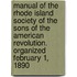 Manual of the Rhode Island Society of the Sons of the American Revolution. Organized February 1, 1890