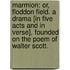Marmion: or, Floddon Field. A drama [in five acts and in verse], founded on the poem of Walter Scott.