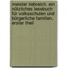 Meister Liebreich. Ein nützliches Lesebuch für Volksschulen und bürgerliche Familien, Erster Theil by Rudolph Christoph Lossius