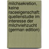 Milchsekretion, Keine Raceeigenschaft: Quellenstudie Im Interesse Der Milchviehzucht (German Edition) door Otto Joseph Menzel Paul