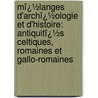 Mï¿½Langes D'Archï¿½Ologie Et D'Histoire: Antiquitï¿½S Celtiques, Romaines Et Gallo-Romaines door Jules Ͽ