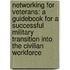 Networking for Veterans: A Guidebook for a Successful Military Transition Into the Civilian Workforce