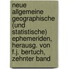 Neue Allgemeine Geographische (Und Statistische) Ephemeriden, Herausg. Von F.J. Bertuch, Zehnter Band door Geographisches Institut Zu Weimar