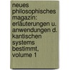Neues Philosophisches Magazin: Erläuterungen U. Anwendungen D. Kantischen Systems Bestimmt, Volume 1 by Johann Heinrich Abicht