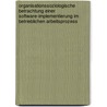 Organisationssoziologische Betrachtung Einer Software-Implementierung Im Betrieblichen Arbeitsprozess by Alexander Olma