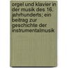 Orgel und klavier in der musik des 16. jahrhunderts; ein beitrag zur geschichte der instrumentalmusik door Kinkeldey