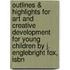 Outlines & Highlights For Art And Creative Development For Young Children By J. Englebright Fox, Isbn