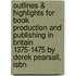 Outlines & Highlights For Book Production And Publishing In Britain 1375-1475 By Derek Pearsall, Isbn