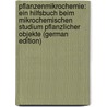 Pflanzenmikrochemie: Ein Hilfsbuch Beim Mikrochemischen Studium Pflanzlicher Objekte (German Edition) by Tunmann Otto