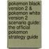 Pokemon Black Version 2 & Pokemon White Version 2 Scenario Guide: The Official Pokemon Strategy Guide