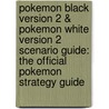 Pokemon Black Version 2 & Pokemon White Version 2 Scenario Guide: The Official Pokemon Strategy Guide door Pokemon Usa Inc