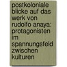 Postkoloniale Blicke auf das Werk von Rudolfo Anaya: Protagonisten im Spannungsfeld zwischen Kulturen door Claudia Haase