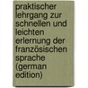 Praktischer Lehrgang Zur Schnellen Und Leichten Erlernung Der Französischen Sprache (German Edition) by Ahn Franz