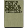 Prophetenideal Judentum und Christentum: Das Hauptproblem der spätisraelitischen Religionsgeschichte by Konig Eduard
