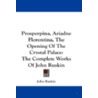 Prosperpina, Ariadne Florentina, the Opening of the Crystal Palace: The Complete Works of John Ruskin door Lld John Ruskin