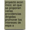 Proyecto Econ Mico; En Que Se Proponen Varias Providencias Dirigidas Promover Los Intereses de Espa a by Bernardo Ward
