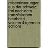 Reiseerinnerungen Aus Der Schweiz: Frei Nach Dem Französischen Bearbeitet, Volume 4 (German Edition) door Fils Alexandre Dumas