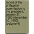 Report of the Philippine Commission to the President, January 31, 1900-[December 20, 1900] (Volume 4)