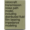 Rotorcraft Transmission Noise Path Model, Including Distributed Fluid Film Bearing Impedance Modeling by United States Government