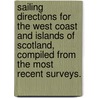 Sailing Directions for the West Coast and Islands of Scotland, compiled from the most recent surveys. door Onbekend