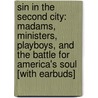 Sin in the Second City: Madams, Ministers, Playboys, and the Battle for America's Soul [With Earbuds] door Karen Abbott