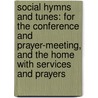Social Hymns and Tunes: For the Conference and Prayer-Meeting, and the Home with Services and Prayers door Association American Unitar