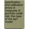 Specification and Calibration Errors in Measures of Portfolio Credit Risk: The Case of the Asrf Model by Nikola Tarashev