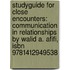 Studyguide For Close Encounters: Communication In Relationships By Walid A. Afifi, Isbn 9781412949538