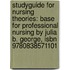 Studyguide For Nursing Theories: Base For Professional Nursing By Julia B. George, Isbn 9780838571101