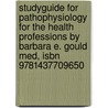Studyguide For Pathophysiology For The Health Professions By Barbara E. Gould Med, Isbn 9781437709650 by Cram101 Textbook Reviews