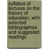 Syllabus of Lectures on the History of Education, with Selected Bibliographies and Suggested Readings