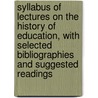 Syllabus of Lectures on the History of Education, with Selected Bibliographies and Suggested Readings by Ellwood Patterson Cubberley