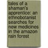 Tales Of A Shaman's Apprentice: An Ethnobotanist Searches For New Medicines In The Amazon Rain Forest
