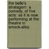 The Belle's Stratagem: a comedy, of five acts: as it is now performing at the Theatre in Smock-Alley.