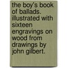 The Boy's Book of Ballads. Illustrated with sixteen engravings on wood from drawings by John Gilbert. door Onbekend