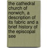 The Cathedral Church of Norwich, a Description of Its Fabric and a Brief History of the Episcopal See by C.H.B. (Charles Henry Bourne Quennell