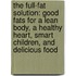 The Full-Fat Solution: Good Fats for a Lean Body, a Healthy Heart, Smart Children, and Delicious Food