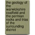 The Geology of the Warwickshire Coalfield and the Permian Rocks and Trias of the Surrounding District