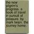 The New Pilgrim's Progress. A book of travel in pursuit of pleasure. By Mark Twain. The Journey Home.
