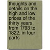 Thoughts and Details on the High and Low Prices of the Thirty Years, from 1793 to 1822; In Four Parts by Thomas Tooke