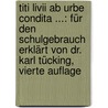 Titi Livii Ab Urbe Condita ...: Für den Schulgebrauch erklärt von Dr. Karl Tücking, Vierte Auflage door Livy