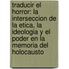 Traducir El Horror: La Interseccion de La Etica, La Ideologia y El Poder En La Memoria del Holocausto door Maria Jesus Fernandez Gil