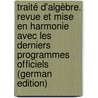 Traité d'algèbre. Revue et mise en harmonie avec les derniers programmes officiels (German Edition) by Garcet Henri